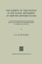 The Element of Negotiation in the Pacific Settlement of Disputes Between States An Analysis of Provisions Made And/Or Applied Since 1918 in the Field of the Pacific Settlement of International Disputes【電子書籍】 NA Waart