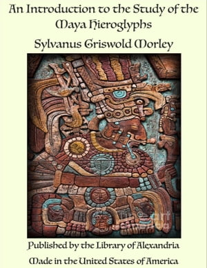 An Introduction to the Study of the Maya Hieroglyphs