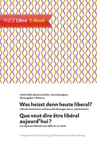 Was heisst denn heute liberal? Que veut dire ?tre lib?ral aujourd'hui? Liberale Antworten auf Herausforderungen des 21. Jahrhunderts Que veut dire ?tre lib?ral aujourd'hui? Les r?ponses lib?rales aux d?fis du 21e si?cle【電子書籍】