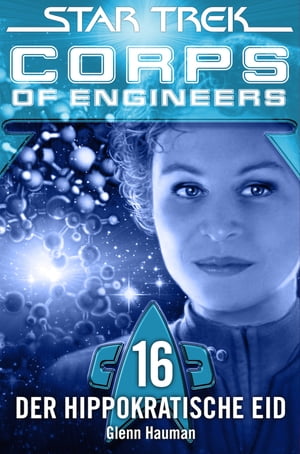 Star Trek - Corps of Engineers 16: Der hippokratische Eid【電子書籍】[ Glenn Hauman ]