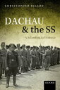 Dachau and the SS A Schooling in Violence【電子書籍】 Christopher Dillon