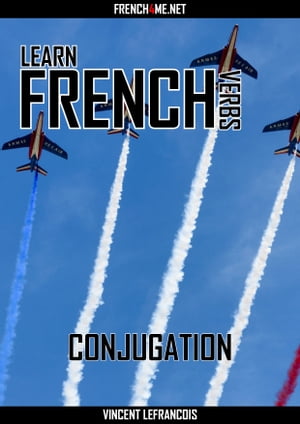 Learn French Verbs - Conjugation【電子書籍】[ Vincent Lefrancois ]