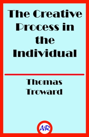 The Creative Process in the Individual【電子書籍】[ Thomas Troward ]