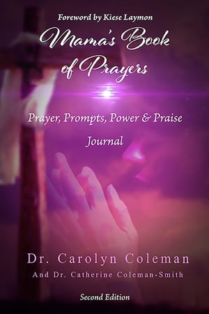 Mama 039 s Book of Prayers Prayer, Prompts, Power, and Praise Journal【電子書籍】 Carolyn Coleman