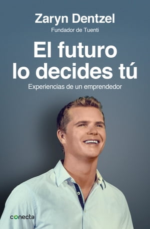El futuro lo decides t? Experiencias de un emprendedor【電子書籍】[ Zaryn Dentzel ]