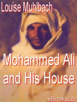 Mohammed Ali and His HouseŻҽҡ[ Louise Muhlbach ]