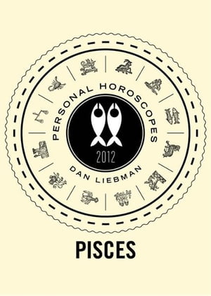 Pisces Personal Horoscopes 2012Żҽҡ[ Dan Liebman ]