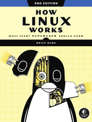 How Linux Works, 3rd Edition What Every Superuser Should Know[ Brian