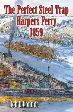 The Perfect Steel Trap Harpers Ferry 1859