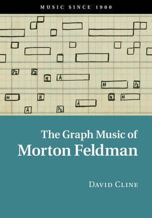 The Graph Music of Morton Feldman【電子書籍】 David Cline