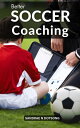 Soccer Coaching Tips For Beginner Coaches The Ultimate Guide To Leading Your Players To Success Discover Strategies And Techniques To Master Soccer Coaching And Select The Best Formation【電子書籍】 Maariyahb I Galvanz