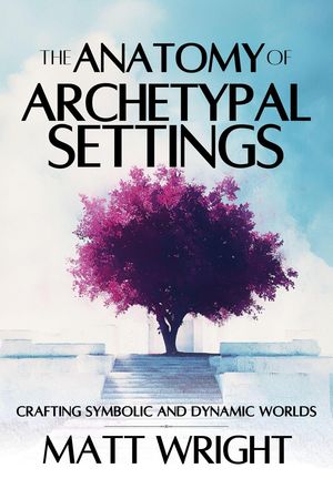 ŷKoboŻҽҥȥ㤨The Anatomy of Archetypal Settings: Crafting Symbolic and Dynamic Worlds Anatomy of Settings, #2Żҽҡ[ Matt Wright ]פβǤʤ1,550ߤˤʤޤ