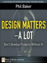 Design Matters--A Lot Don't Develop Products Wit