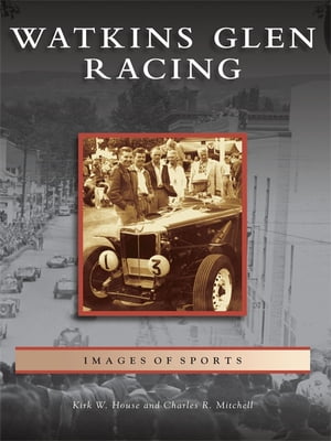 Watkins Glen Racing【電子書籍】[ Kirk W. House ]