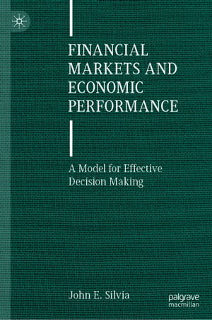 ŷKoboŻҽҥȥ㤨Financial Markets and Economic Performance A Model for Effective Decision MakingŻҽҡ[ John E. Silvia ]פβǤʤ7,292ߤˤʤޤ