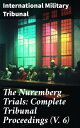 The Nuremberg Trials: Complete Tribunal Proceedings (V. 6) Trial Proceedings From 22 January 1946 to 4 February 1946