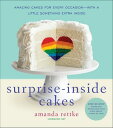 Surprise-Inside Cakes Amazing Cakes for Every Occasionーwith a Little Something Extra Inside【電子書籍】 Amanda Rettke