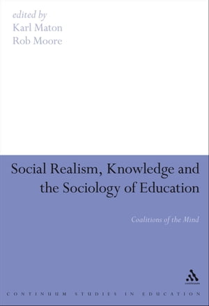 Social Realism, Knowledge and the Sociology of Education Coalitions of the Mind【電子書籍】
