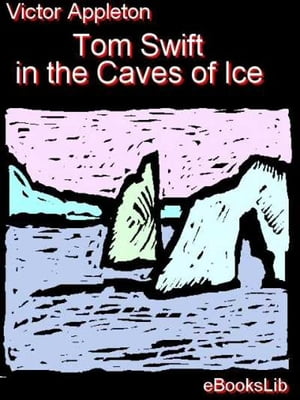 Tom Swift in the Caves of Ice