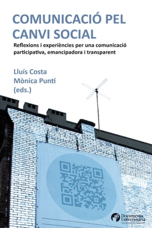 Comunicaci? pel canvi social. Reflexions i experi?ncies per una comunicaci? participativa, emancipadora i transparent【電子書籍】[ Llu?s Costa Fern?ndez ]