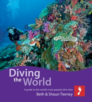 Diving the World for iPad: A guide to the world's most popular dive sites【電子書籍】[ Beth & Shaun Tierney ]