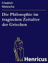 Die Philosophie im tragischen Zeitalter der Griechen