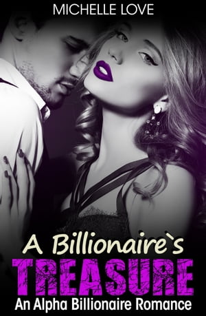 A Billionaire’s Treasure An Alpha Billionaire Romance