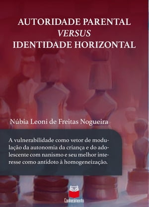 Autoridade parental versus identidade horizontal a vulnerabilidade como vetor de modula??o da autonomia da crian?a e do adolescente com nanismo e seu melhor interesse como ant?doto ? homogeneiza??o【電子書籍】