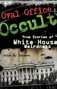 Oval Office Occult True Stories of White House Weirdness【電子書籍】 Brian M. Thomsen