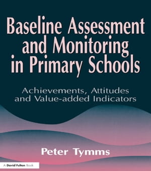 Baseline Assessment and Monitoring in Primary Schools【電子書籍】[ Peter Tymms ]