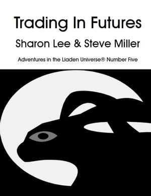 Trading in Futures Adventures in the Liaden Universe?, #5【電子書籍】[ Sharon Lee ]