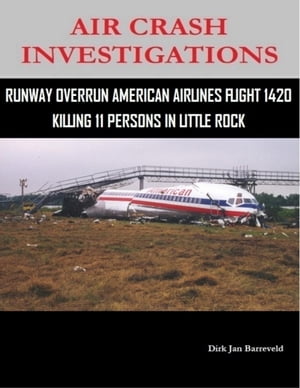 Air Crash Investigations - Runway Overrun American Airlines Flight 1420 - Killing 11 Persons In Little RockŻҽҡ[ Dirk Barreveld ]