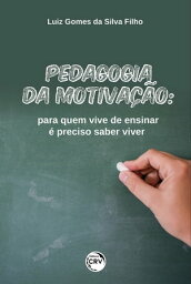 Pedagogia da motiva??o para quem vive de ensinar ? preciso saber viver【電子書籍】[ Luiz Gomes da Silva Filho ]