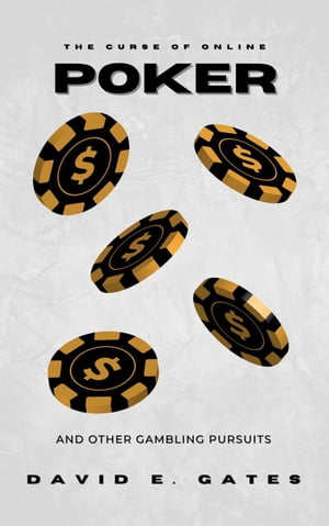 The Curse of Online Poker【電子書籍】[ David E. Gates ]