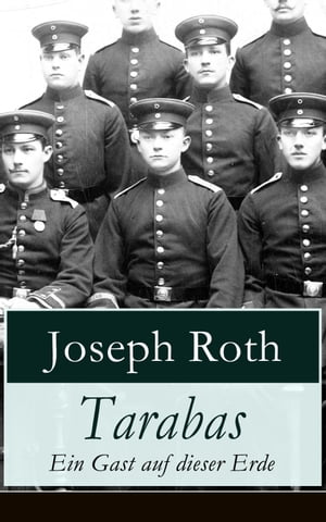 Tarabas - Ein Gast auf dieser Erde Rastloses Leben von Oberst Nikolaus Tarabas (Historischer Roman - Erster Weltkrieg)