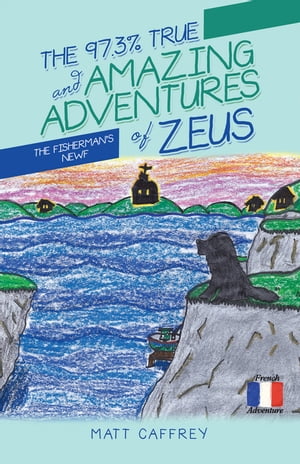 The 97.3% True and Amazing Adventures of Zeus The FishermanS NewfŻҽҡ[ Matt Caffrey ]
