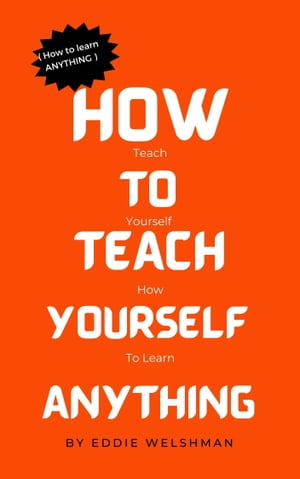 HOW TO TEACH YOURSELF ANYTHING