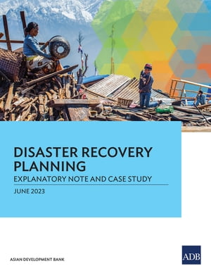 Disaster Recovery Planning Explanatory Note and Case Study【電子書籍】 Asian Development Bank