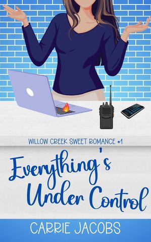 Everything 039 s Under Control Willow Creek, 1【電子書籍】 Carrie Jacobs