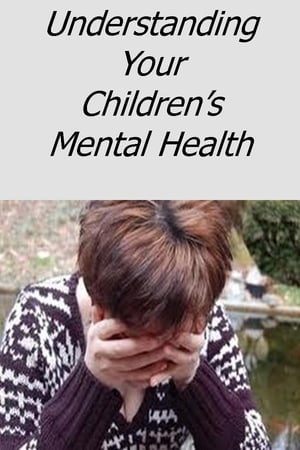 Understanding Your Children's Mental Health