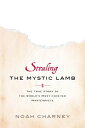 Stealing the Mystic Lamb The True Story of the World's Most Coveted Masterpiece【...