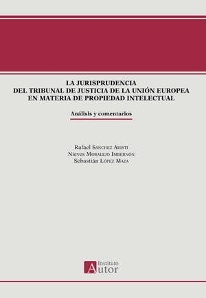 La jurisprudencia del Tribunal de Justicia de la Uni?n Europea en materia de propiedad intelectual【電子書籍】[ Rafael S?nchez Aristi ]