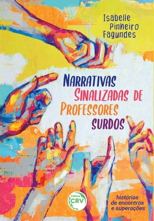 Narrativas sinalizadas de professores surdos Hist?rias de encontros e supera??es