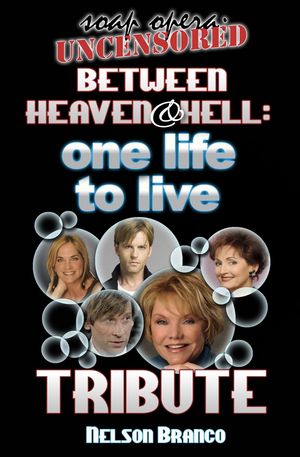 Soap Opera Uncensored Presents: Between Heaven and Hell ー A One Life To Live Tribute【電子書籍】 Nelson Branco