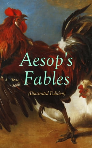 Aesop 039 s Fables (Illustrated Edition) Amazing Animal Tales for Little Children【電子書籍】 Aesop