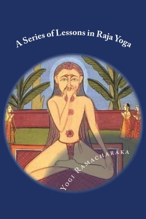 A Series of Lessons in Raja Yoga