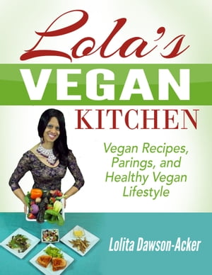 Lola's Vegan Kitchen【電子書籍】[ Lolita Dawson-Acker ]