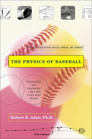 The Physics of Baseball Third Edition, Revised, Updated, and Expanded【電子書籍】[ Robert K. Ada..
