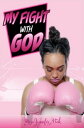 My Fight With God【電子書籍】[ Ms Jennifer