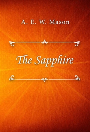 The Sapphire【電子書籍】[ A. E. W. Mason ]
